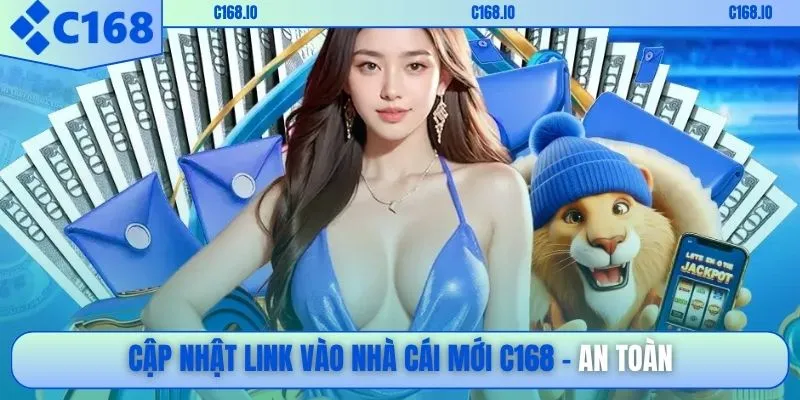 Cập nhật link vào nhà cái mới C168 an toàn